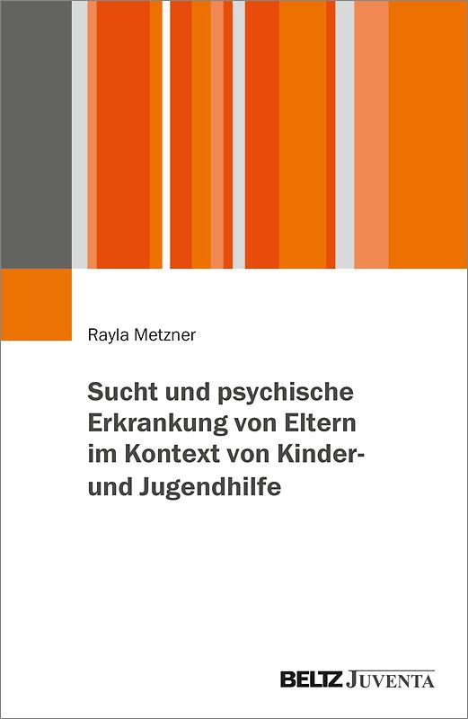 Sucht und psychische Erkrankung von Eltern im Kontext von Kinder- und Jugendhilfe