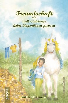 Freundschaft oder weil Einhörner keine Regenbögen pupsen