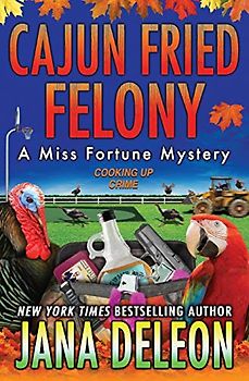Cajun Fried Felony (Miss Fortune Mysteries, Band 15)