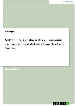 Nutzen und Gefahren des Vulkanismus. Sachanalyse und didaktisch-methodische Analyse