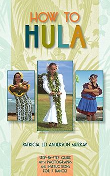 How to Hula: Step-b-step Guide With Photographs and Instructions for 7 Dances