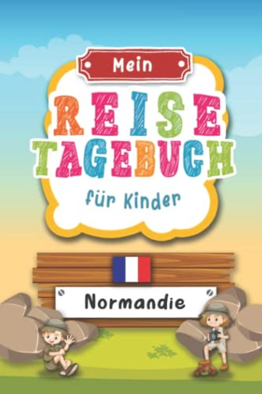 Reisetagebuch für Kinder Normandie: Frankreich Urlaubstagebuch zum Ausfüllen,Eintragen,Malen,Einkleben für Ferien & Urlaub A5, Aktivitätsbuch & ... Kinder Buch für Reise & unterwegs