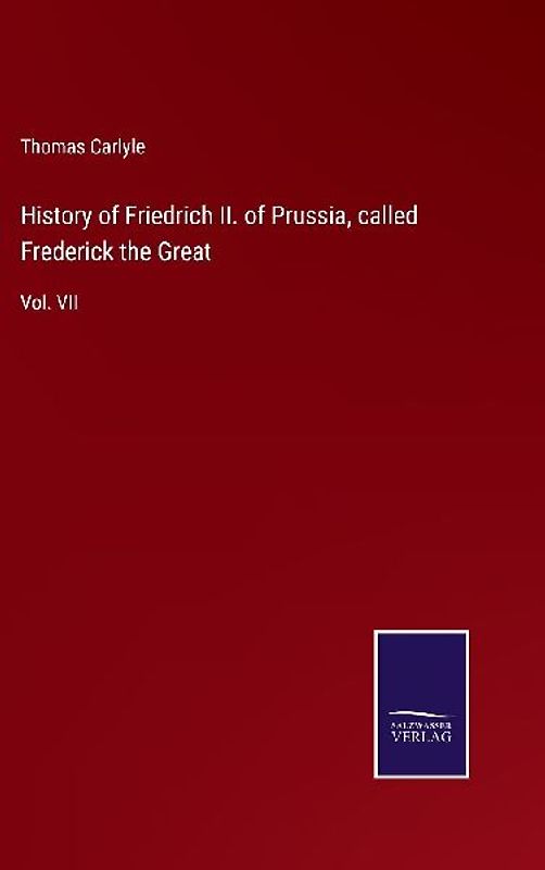 History of Friedrich II. of Prussia, called Frederick the Great