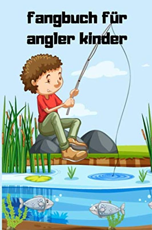 fangbuch für angler kinder: Mein Angellogbuch. Einfach auszufüllendes Format mit Eingabeaufforderungen für ALLE Ihre Angelausfluganforderungen; Datum, ... Angeln, Ausführen von Gesamtprotokollen usw.