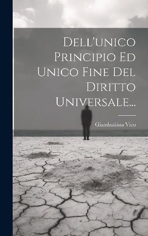 Dell'unico Principio Ed Unico Fine Del Diritto Universale...