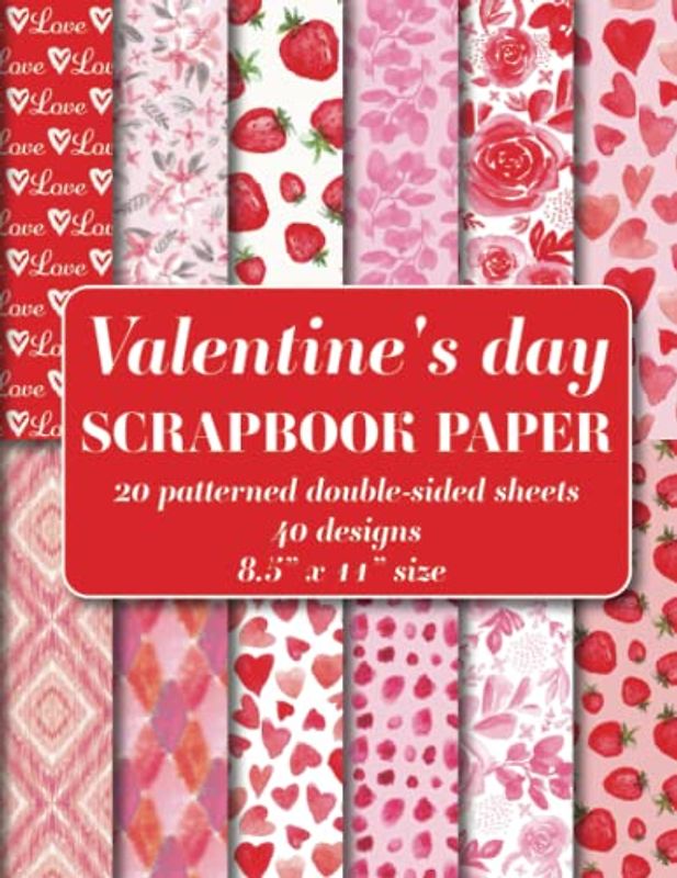 Valentine's day Scrapbook Paper Pad: 20 patterned double sided sheets. 8.5" x 11". 40 hand painted watercolor designs Floral, Hearts, Ikat, Geometric, Strawberries