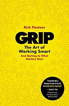 Grip: The Art of Working Smart (And Getting to What Matters Most)