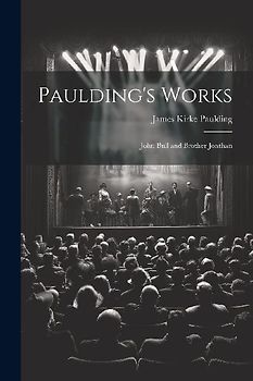 Paulding's Works: John Bull and Brother Jonthan