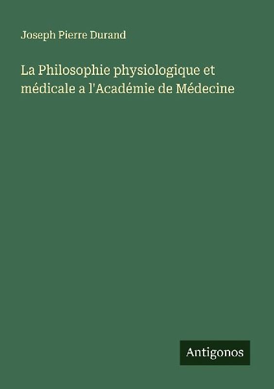 La Philosophie physiologique et médicale a l'Académie de Médecine