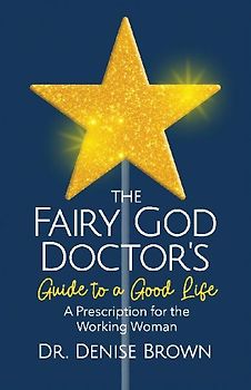 The Fairy God Doctor's Guide to a Good Life