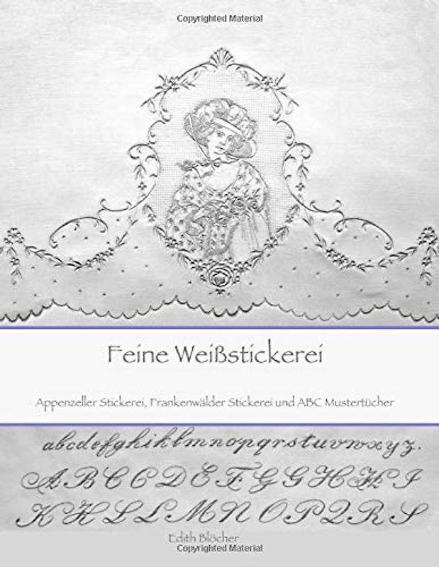 Feine Weissstickerei: Appenzeller Stickerei,  Frankenwaelder Stickerei und  ABC Mustertuecher