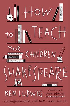 How to Teach Your Children Shakespeare