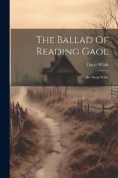 The Ballad Of Reading Gaol: By Oscar Wilde