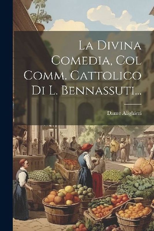 La Divina Comedia, Col Comm. Cattolico Di L. Bennassuti...