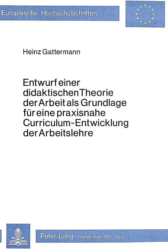 Entwurf einer didaktischen Theorie der Arbeit als Grundlage für eine praxisnahe Curriculum-Entwicklung der Arbeitslehre