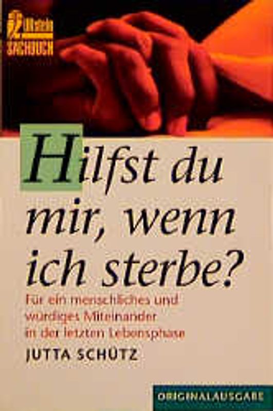 Hilfst du mir, wenn ich sterbe?. Für ein menschliches und würdiges Miteinander in der letzten Lebensphase