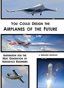 You Could Design the Airplanes of the Future: Inspiration for the Next Generation of Aerospace Engineers Volume 1