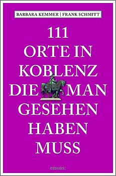 111 Orte in Koblenz, die man gesehen haben muss