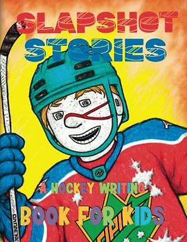 Slapshot Stories: A Hockey Writing Book for Kids