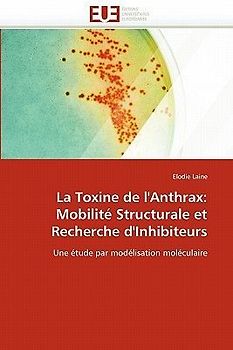 La Toxine de l''Anthrax: Mobilité Structurale et Recherche d''Inhibiteurs