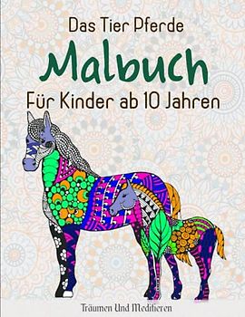 Das Tier Pferde Malbuch Für Kinder ab 10 Jahren - Träumen Und Meditieren: Für Mädchen ab 10 Jahren | Ausmalbücher Für Erwachsene Und Kinder