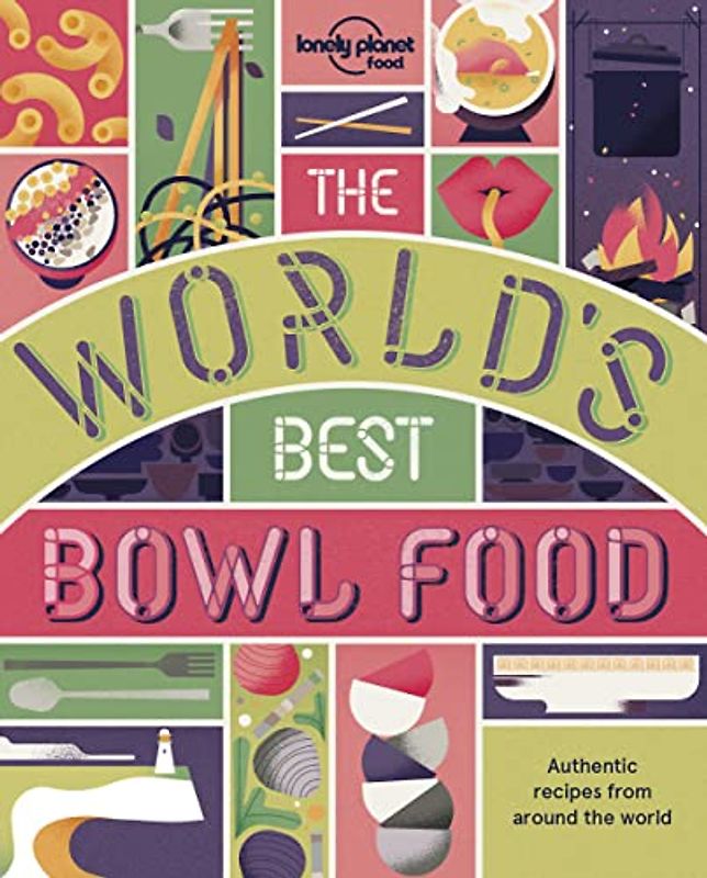 The World's Best Bowl Food: Where to find it and how to make it (Lonely Planet)