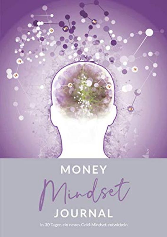 Money Mindset Journal • In 30 Tagen ein neues Geld-Mindset entwickeln: Tagebuch für Frauen zum Ausfüllen, um Gewohnheiten und Denkmuster Rund ums Geld zu ändern • Neue Geld Glaubenssätze entwickeln