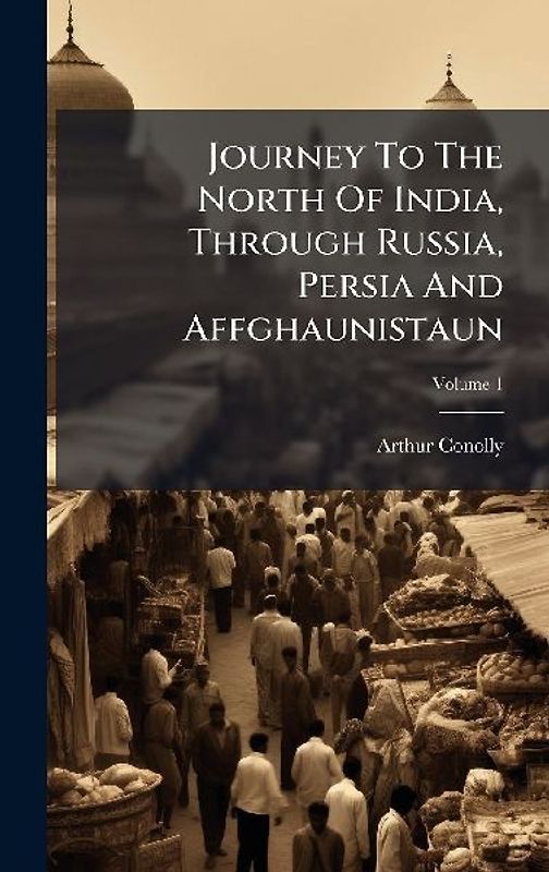 Journey To The North Of India, Through Russia, Persia And Affghaunistaun