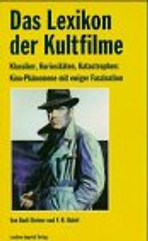 Lexikon der Kultfilme. Klassiker, Kuriositäten, Katastrophen: Kino-Phänomene mit ewiger Faszination