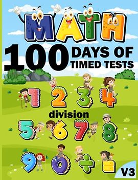 100 days of timed tests division Maths Activity Book v3: +2000 Timed Maths Test division Drills| Kindergarten, Grade 1, 2 and 3 | Year ... and ... Educational Activity Book Paperback