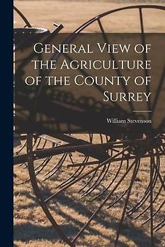 General View of the Agriculture of the County of Surrey