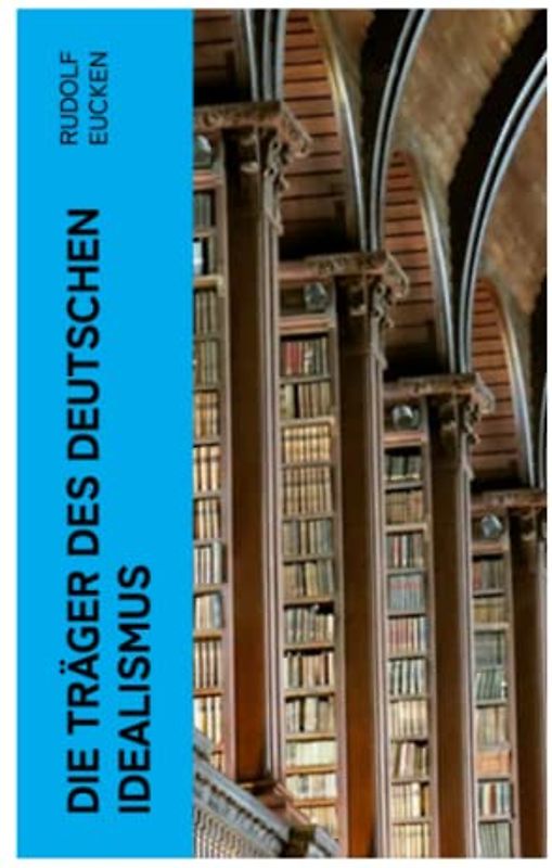 Die Träger des deutschen Idealismus