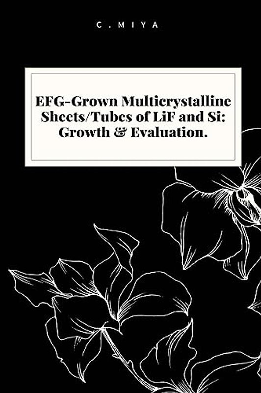 EFG-Grown Multicrystalline Sheets/Tubes of LiF and Si: Growth & Evaluation