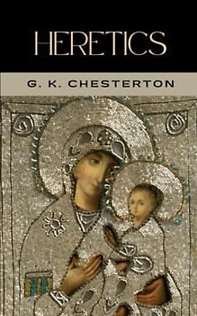 Heretics: The 1905 Literary Classic (Annotated)