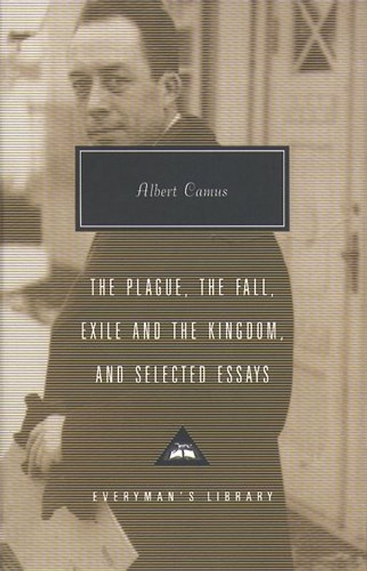 Plague, The Fall, Exile and The Kingdom and Selected Essays (Everyman's Library Contemporary Classics)