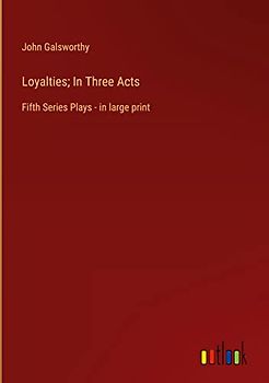 Loyalties; In Three Acts: Fifth Series Plays - in large print