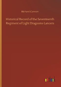 Historical Record of the Seventeenth Regiment of Light Dragoons-Lancers