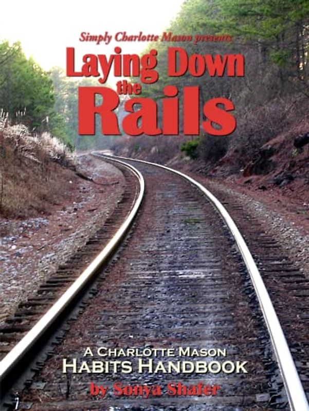 Laying Down the Rails: A Charlotte Mason Habits Handbook