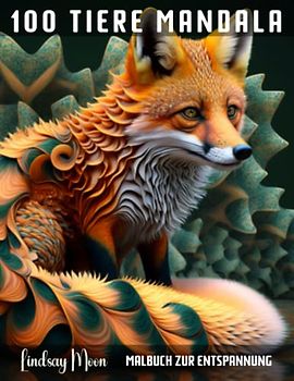 100 Tiere Mandala Malbuch zur Entspannung: Faszinierende Motive von anmutigen Tieren aus aller Welt für Kreativität, zur Entspannung und Stressabbau
