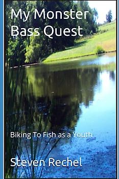 My Monster Bass Quest: Biking To Fish as a Youth (Youth Growing Up Summer Quest Series)