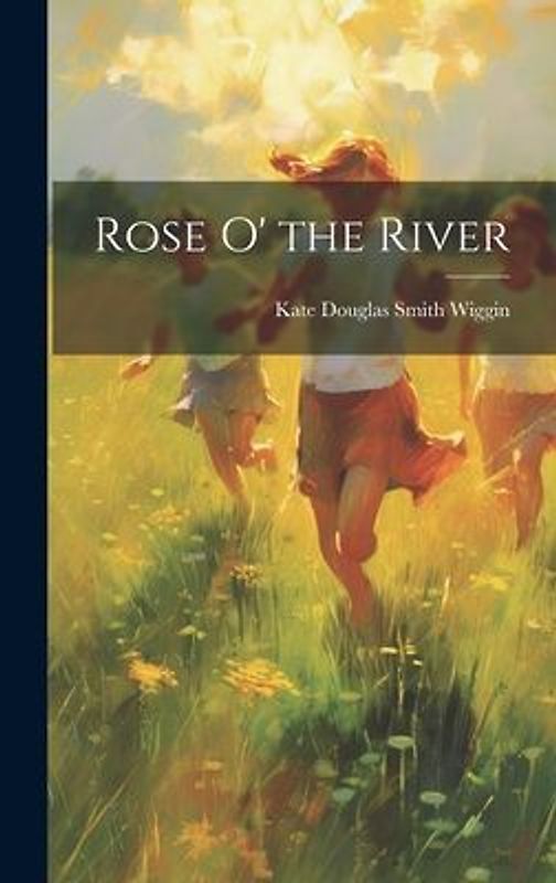 Rose O' the River