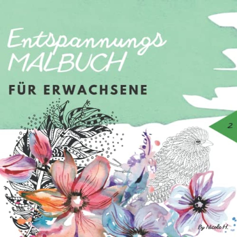 Entspannungsmalbuch für Erwachsene: Achtsamkeit, Stressabbau und Ruhe finden durch ausmalen: Zen Ausmalbuch zum entspannen/ Mandalas, Tiere, Blumen..., Band 2