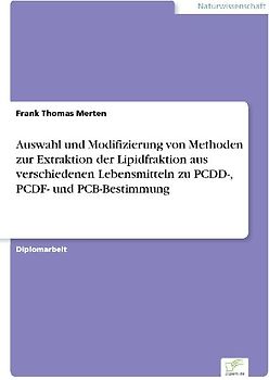 Auswahl und Modifizierung von Methoden zur Extraktion der Lipidfraktion aus verschiedenen Lebensmitteln zu PCDD-, PCDF- und PCB-Bestimmung