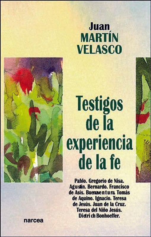 Testigos de la experiencia de la fe : Pablo. Gregorio de Nisa. Agustín. Bernardo. Francisco de Asís. Buenaventura. Tomás de Aquino. Ignacio. Teresa de Jesús. Juan de la Cruz. Teresa del Niño Jesús. D. Banhoeffer