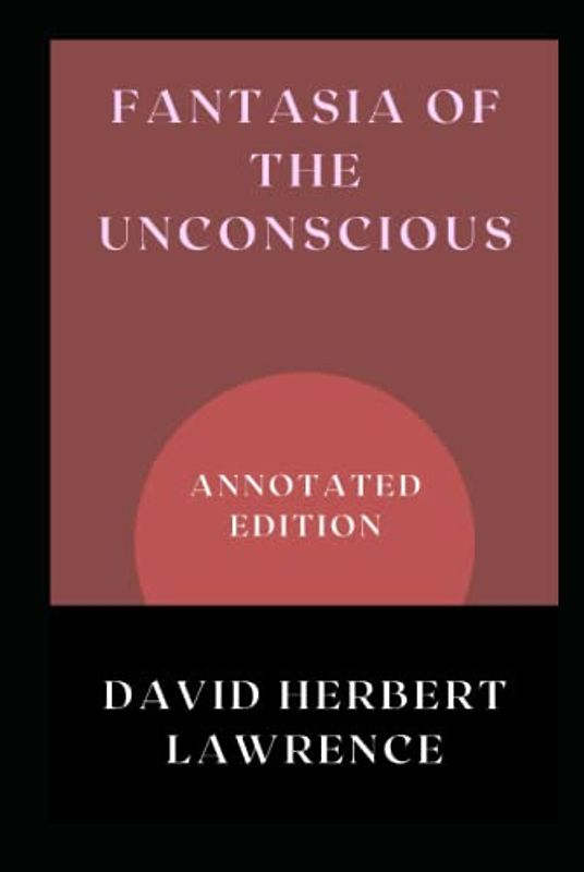 Fantasia of the Unconscious: Annotated Edition