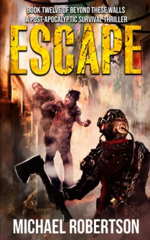Escape: A Post-Apocalyptic Survival Thriller (Beyond These Walls, Band 12)