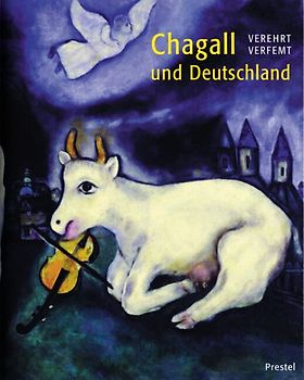 Verehrt - Verfemt. Chagall und Deutschland