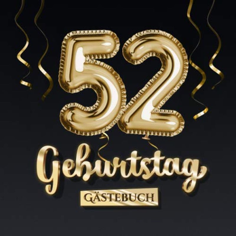 52 Geburtstag Gästebuch: Deko zum 52.Geburtstag - Geschenk für Mann oder Frau - 52 Jahre - Edel Gold Edition - Buch für Glückwünsche und Fotos der Gäste
