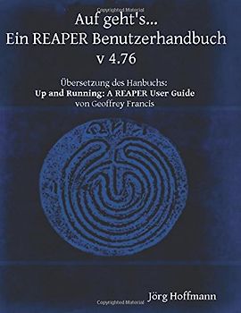 Auf geht's... Ein REAPER Benutzerhandbuch: Version 4.76 - Hoffmann, Jörg