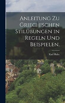 Anleitung zu griechischen Stilübungen in Regeln und Beispielen.